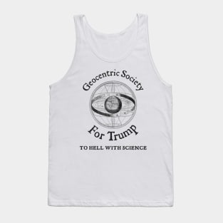 Geocentric Society For Trump - To Hell With Science Tank Top